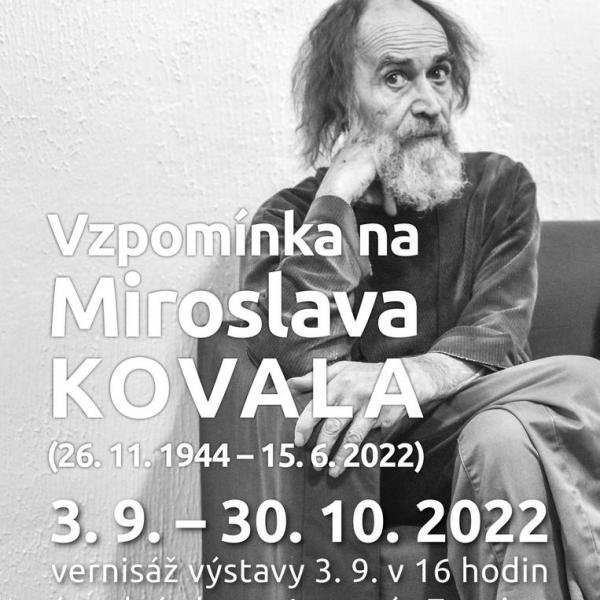 VZPOMÍNKA NA MIROSLAVA KOVALA, 3.9.-30.10.2022