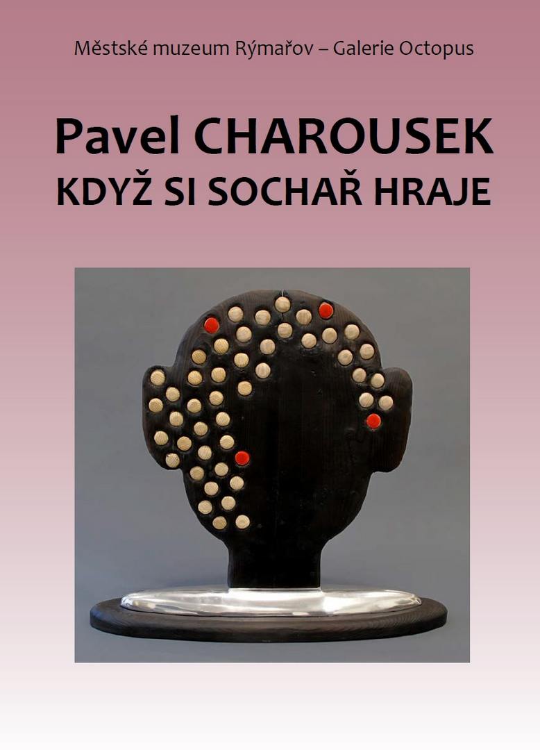 PAVEL CHAROUSEK: KDYŽ SI SOCHAŘ HRAJE