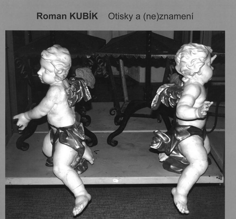 ROMAN KUBÍK: OTISKY A (NE)ZNAMENÍ