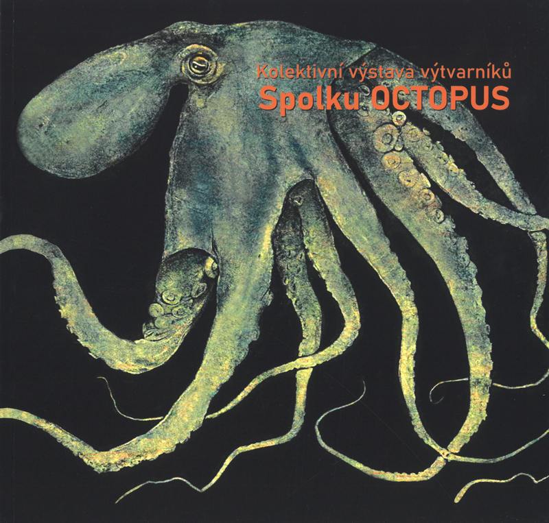 KOLEKTIVNÍ VÝSTAVA VÝTVARNÍKŮ SPOLKU OCTOPUS