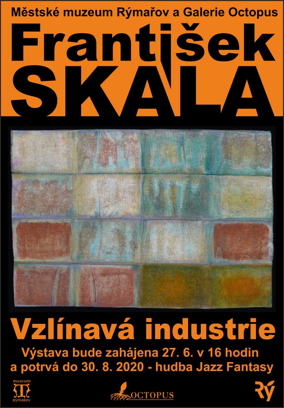 FRANTIŠEK SKÁLA: VZLÍNAVÁ INDUSTRIE, 27. 6. - 30. 8. 2020