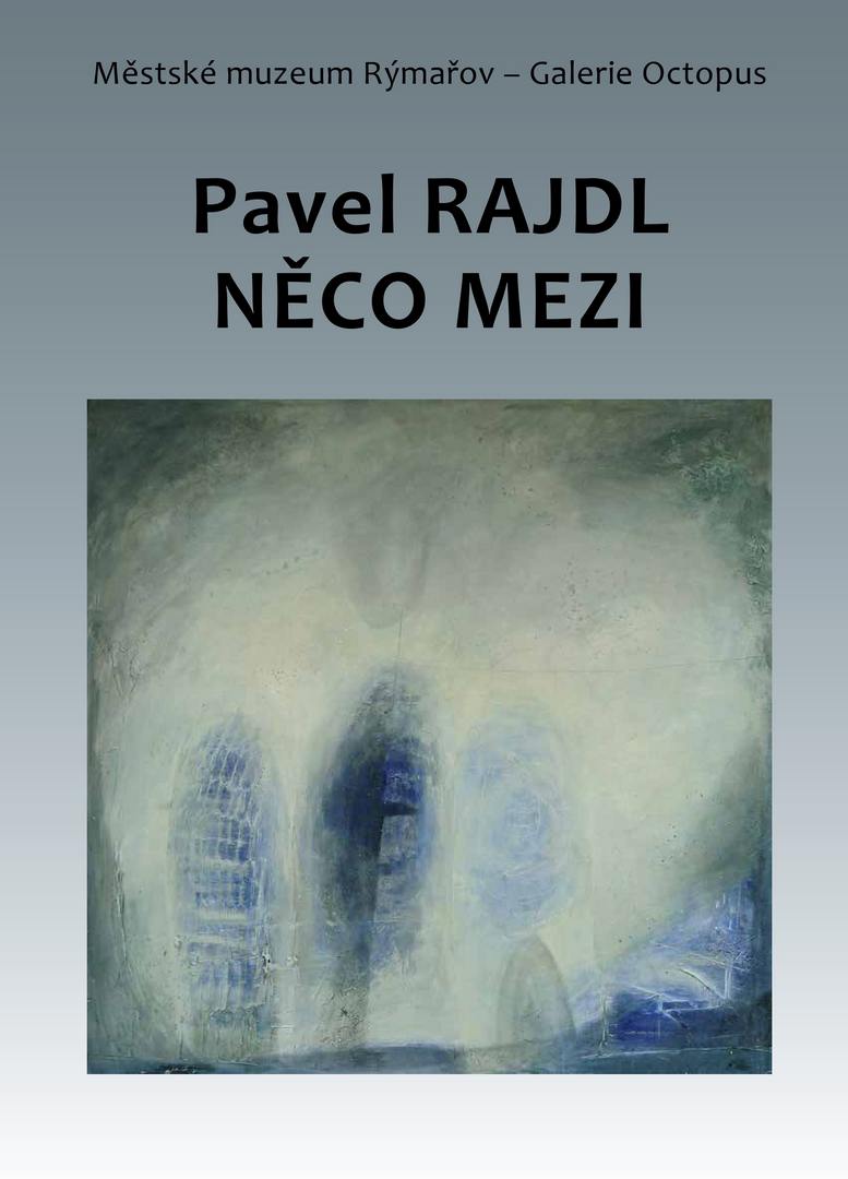 PAVEL RAJDL: NĚCO MEZI