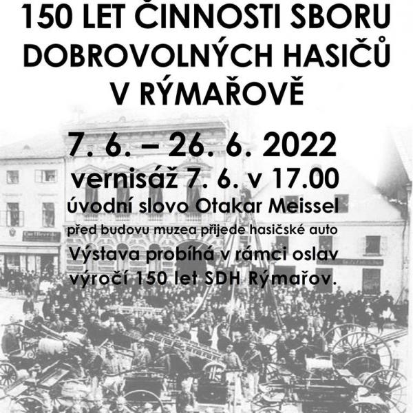 150 LET ČINNOSTI SBORU DOBROVOLNÝCH HASIČŮ V RÝMAŘOVĚ, 7.-26.6.2022