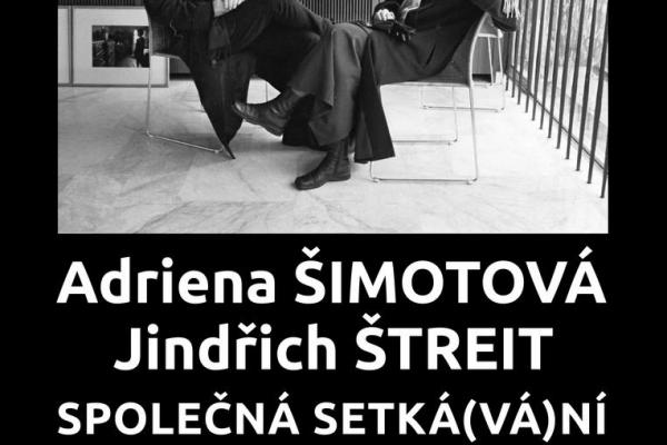 ADRIENA ŠIMOTOVÁ - JINDŘICH ŠTREIT: SPOLEČNÁ SETKÁ(VÁ)NÍ, 2.3.-28.4.2024