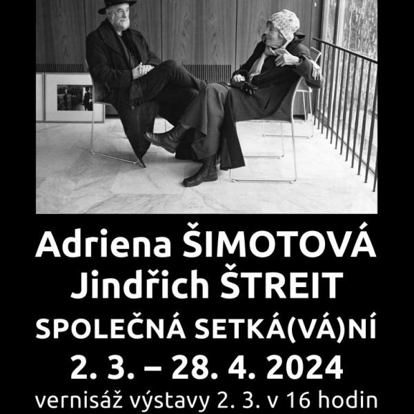 ADRIENA ŠIMOTOVÁ - JINDŘICH ŠTREIT: SPOLEČNÁ SETKÁ(VÁ)NÍ, 2.3.-28.4.2024