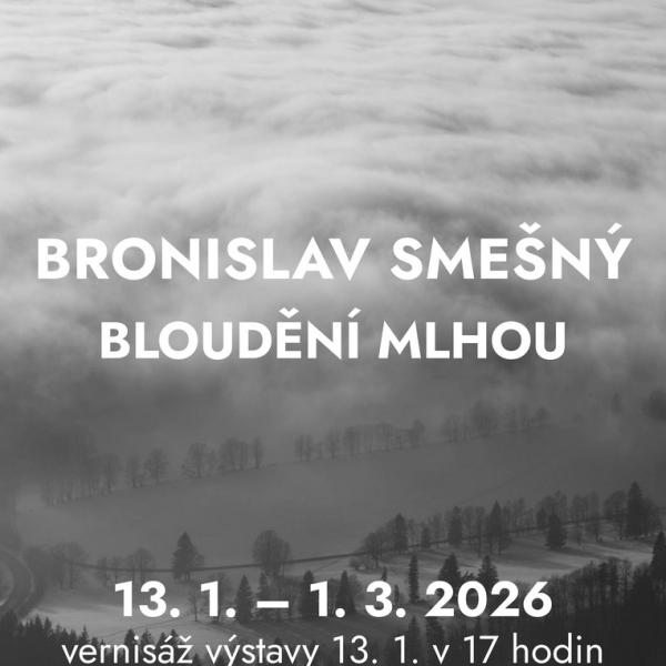 BRONISLAV SMEŠNÝ: BLOUDĚNÍ MLHOU, 13.1.-1.3.2026