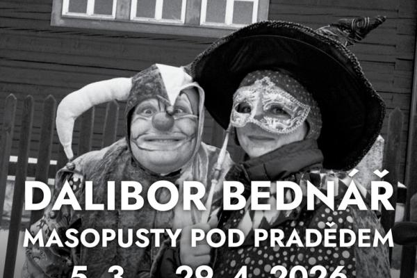 DALIBOR BEDNÁŘ: MASOPUSTY POD PRADĚDEM, 5.3.-29.4.2026