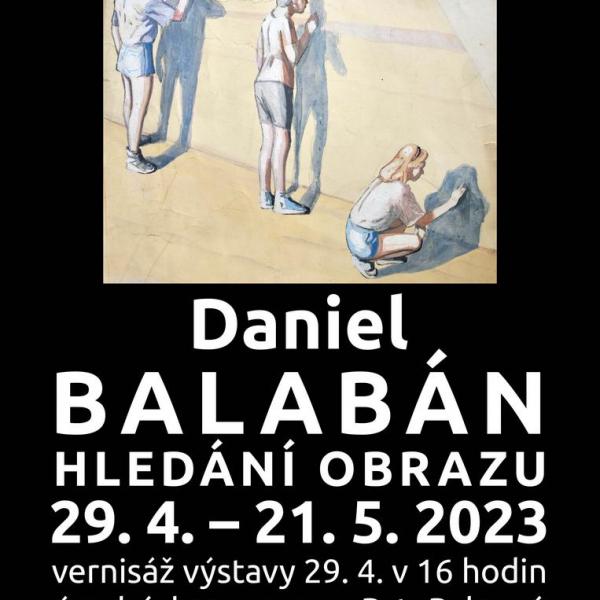 DANIEL BALABÁN: HLEDÁNÍ OBRAZU, 29.4.-21.5.2023