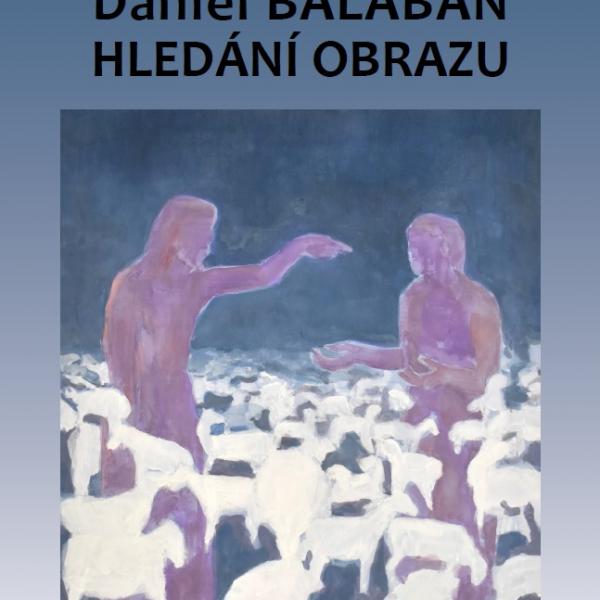 DANIEL BALABÁN: HLEDÁNÍ OBRAZU