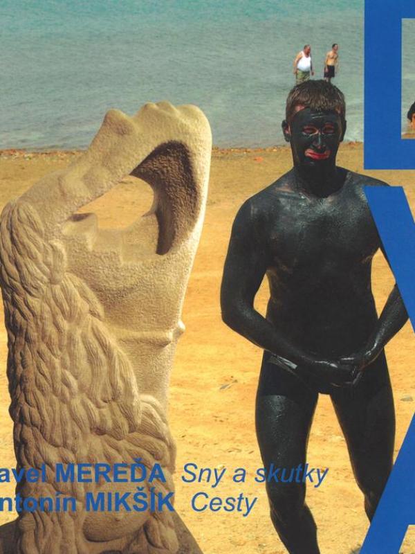 DVA: PAVEL MEREĎA: SNY A SKUTKY / ANTONÍN MIKŠÍK: CESTY