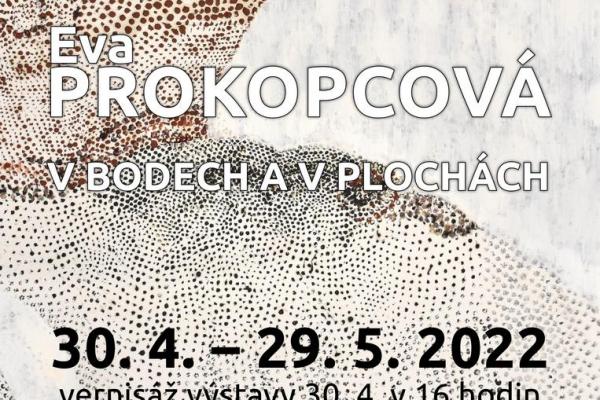 EVA PROKOPCOVÁ: V BODECH A V PLOCHÁCH, 30.4.-29.5.2022