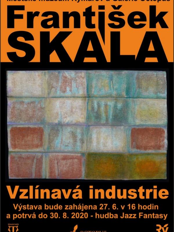 FRANTIŠEK SKÁLA: VZLÍNAVÁ INDUSTRIE, 27. 6. - 30. 8. 2020