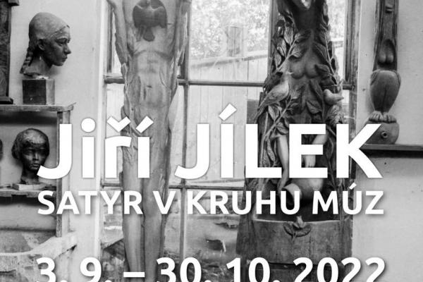 JIŘÍ JÍLEK: SATYR V KRUHU MÚZ, 3.9.-30.10.2022