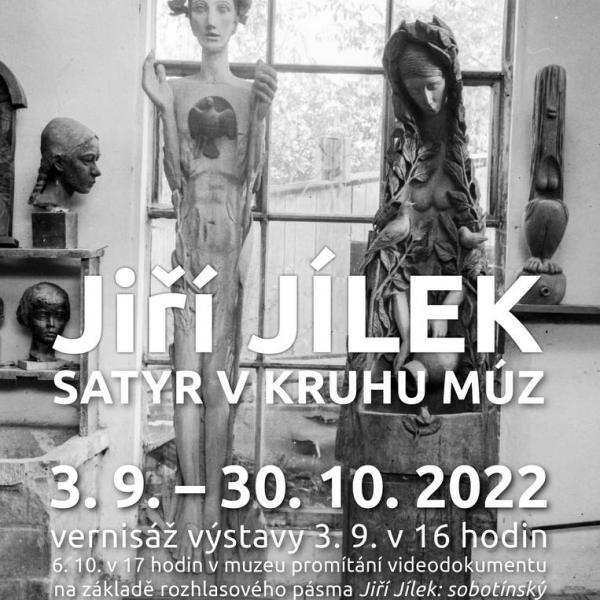 JIŘÍ JÍLEK: SATYR V KRUHU MÚZ, 3.9.-30.10.2022