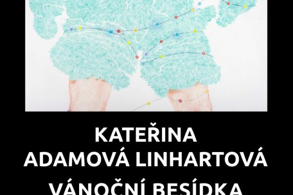 KATEŘINA ADAMOVÁ LINHARTOVÁ: VÁNOČNÍ BESÍDKA, 1.11.-31.12.2025