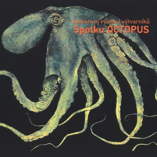 KOLEKTIVNÍ VÝSTAVA VÝTVARNÍKŮ SPOLKU OCTOPUS