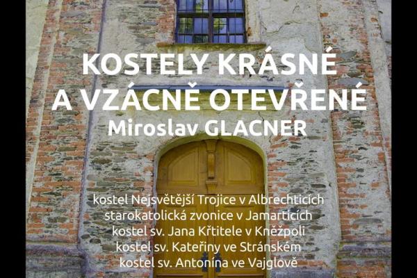 MIROSLAV GLACNER: KOSTELY KRÁSNÉ A VZÁCNĚ OTEVŘENÉ, 12.9.-29.10.2023