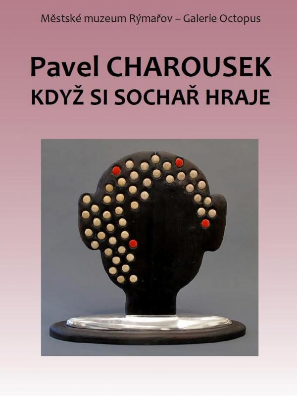 PAVEL CHAROUSEK: KDYŽ SI SOCHAŘ HRAJE