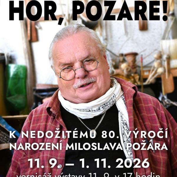HOŘ, POŽÁRE! K NEDOŽITÉMU 80. VÝROČÍ NAROZENÍ MILOSLAVA POŽÁRA, 11.9.–1.11.2026