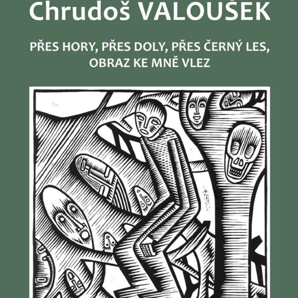 CHRUDOŠ VALOUŠEK: PŘES HORY, PŘES DOLY, PŘES ČERNÝ LES, OBRAZ KE MNĚ VLEZ