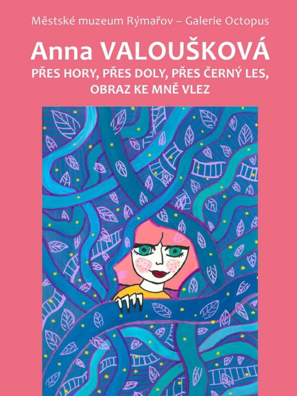 ANNA VALOUŠKOVÁ : PŘES HORY, PŘES DOLY, PŘES ČERNÝ LES, OBRAZ KE MNĚ VLEZ