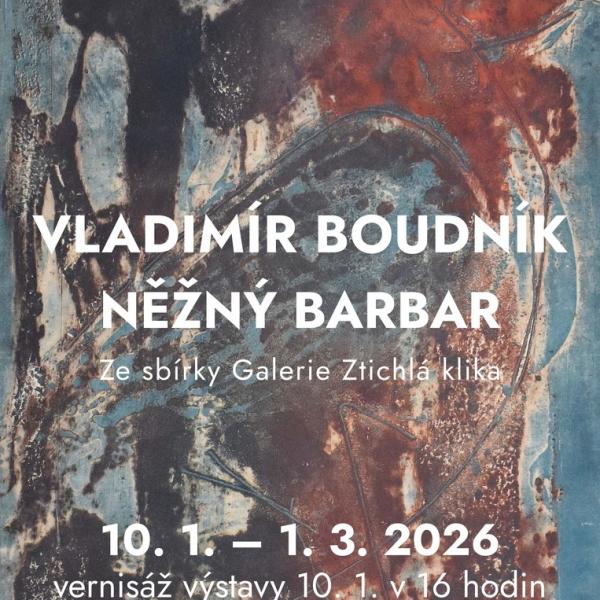 VLADIMÍR BOUDNÍK: NĚŽNÝ BARBAR, 10.1.-1.3.2026