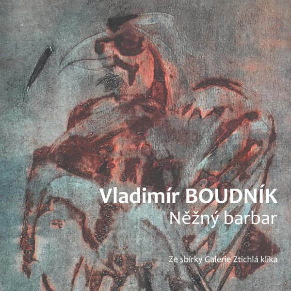 VLADIMÍR BOUDNÍK: NĚŽNÝ BARBAR
