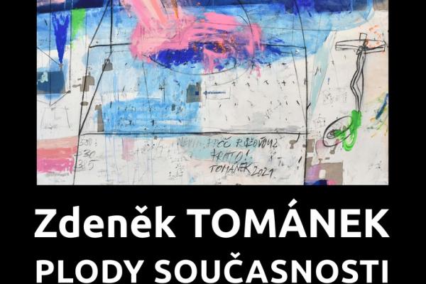 ZDENĚK TOMÁNEK: PLODY SOUČASNOSTI, 6.9.-29.10.2025