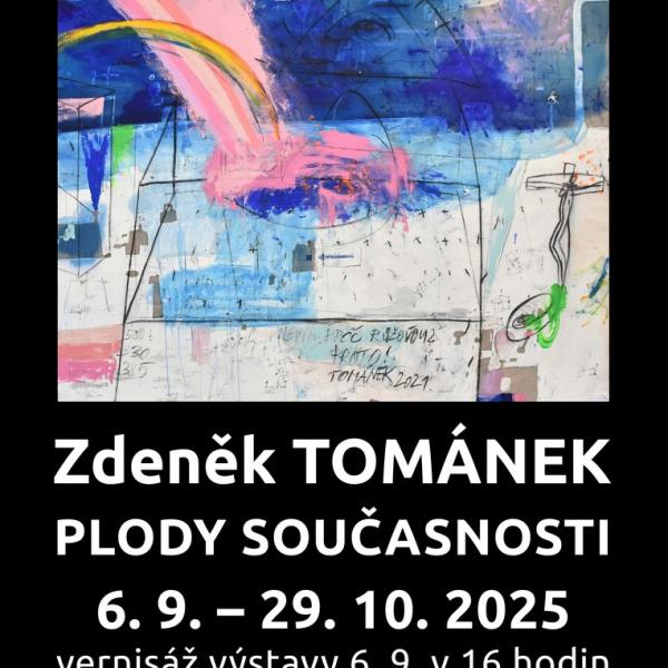 ZDENĚK TOMÁNEK: PLODY SOUČASNOSTI, 6.9.-29.10.2025